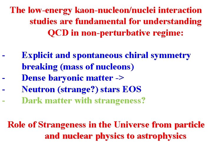 The low-energy kaon-nucleon/nuclei interaction studies are fundamental for understanding QCD in non-perturbative regime: -