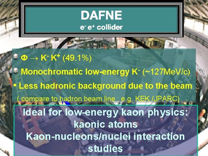 Φ → K- K+ (49. 1%) Monochromatic low-energy K- (~127 Me. V/c) • Less