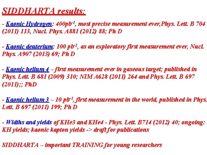 SIDDHARTA results: - Kaonic Hydrogen: 400 pb-1, most precise measurement ever, Phys. Lett. B