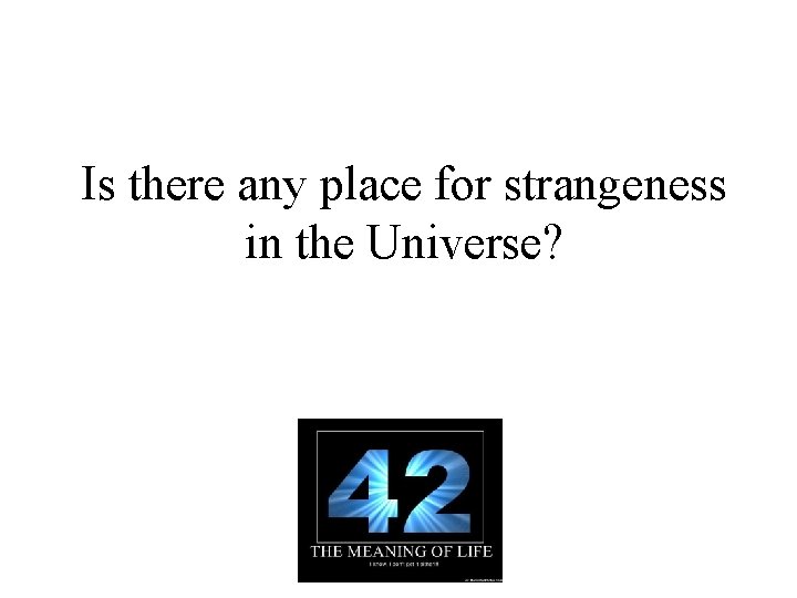 Is there any place for strangeness in the Universe? 