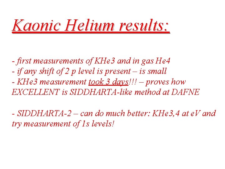 Kaonic Helium results: - first measurements of KHe 3 and in gas He 4