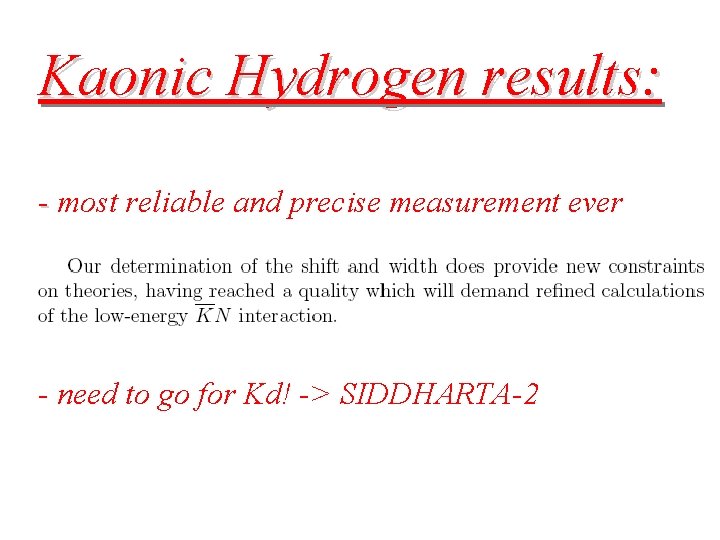 Kaonic Hydrogen results: - most reliable and precise measurement ever - need to go