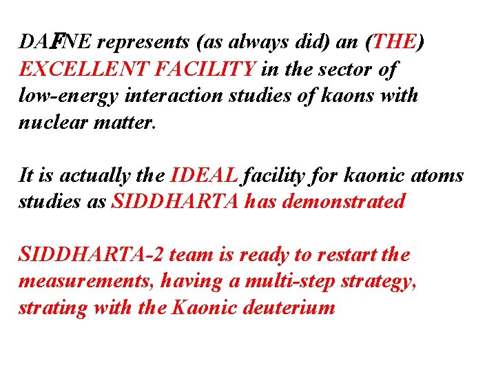 DAFNE represents (as always did) an (THE) EXCELLENT FACILITY in the sector of low-energy