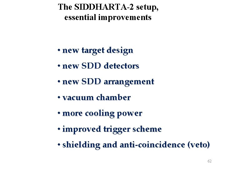 The SIDDHARTA-2 setup, essential improvements • new target design • new SDD detectors •