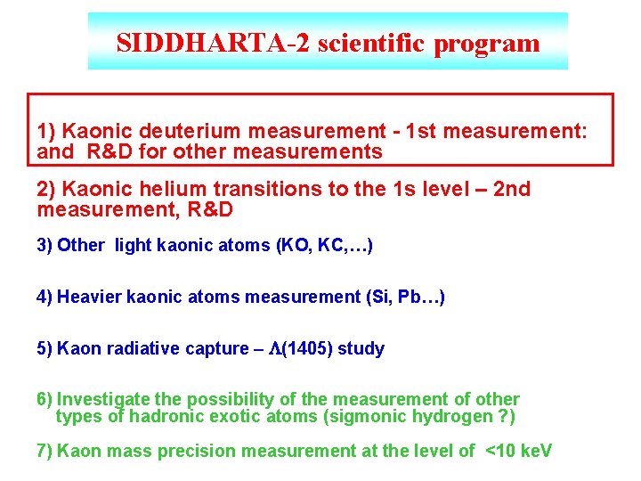 SIDDHARTA-2 scientific program 1) Kaonic deuterium measurement - 1 st measurement: and R&D for
