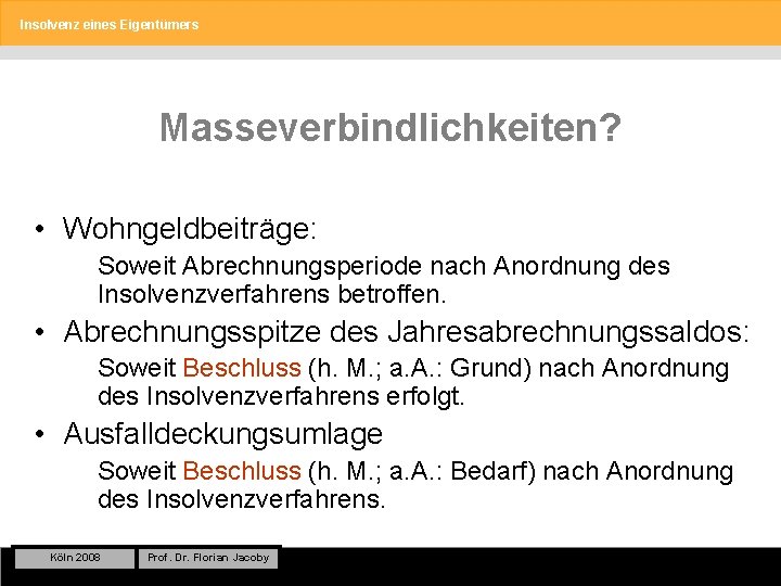 Insolvenz eines Eigentümers Masseverbindlichkeiten? • Wohngeldbeiträge: Soweit Abrechnungsperiode nach Anordnung des Insolvenzverfahrens betroffen. •