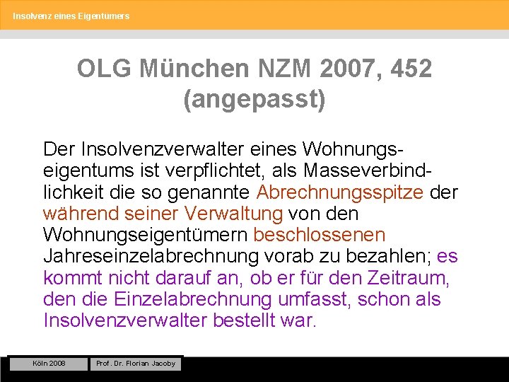 Insolvenz eines Eigentümers OLG München NZM 2007, 452 (angepasst) Der Insolvenzverwalter eines Wohnungseigentums ist