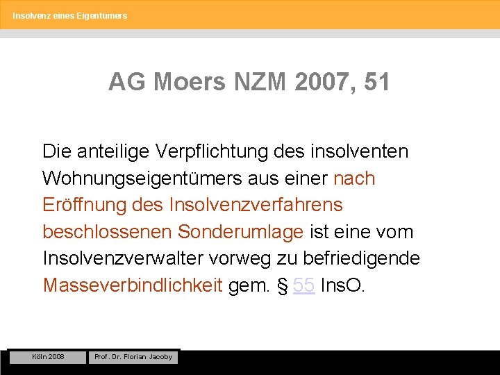 Insolvenz eines Eigentümers AG Moers NZM 2007, 51 Die anteilige Verpflichtung des insolventen Wohnungseigentümers
