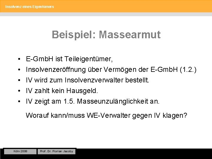 Insolvenz eines Eigentümers Beispiel: Massearmut • • • E-Gmb. H ist Teileigentümer, Insolvenzeröffnung über