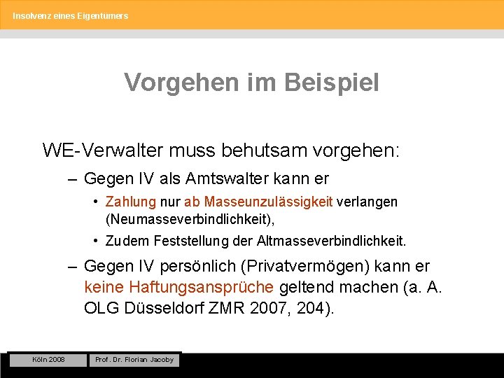 Insolvenz eines Eigentümers Vorgehen im Beispiel WE-Verwalter muss behutsam vorgehen: – Gegen IV als