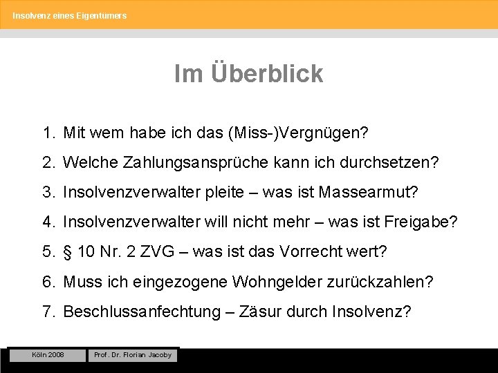 Insolvenz eines Eigentümers Im Überblick 1. Mit wem habe ich das (Miss-)Vergnügen? 2. Welche