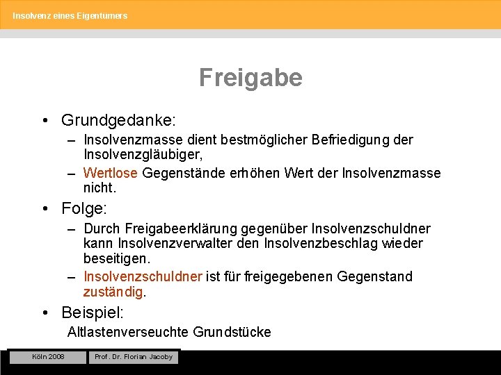 Insolvenz eines Eigentümers Freigabe • Grundgedanke: – Insolvenzmasse dient bestmöglicher Befriedigung der Insolvenzgläubiger, –