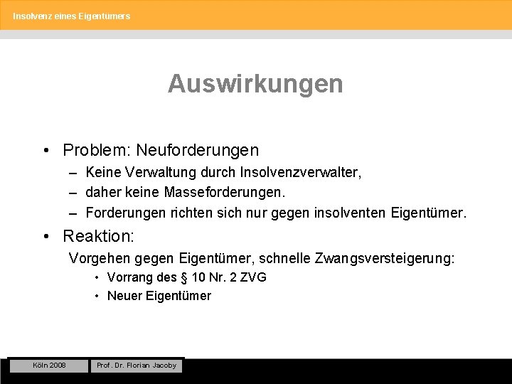 Insolvenz eines Eigentümers Auswirkungen • Problem: Neuforderungen – Keine Verwaltung durch Insolvenzverwalter, – daher