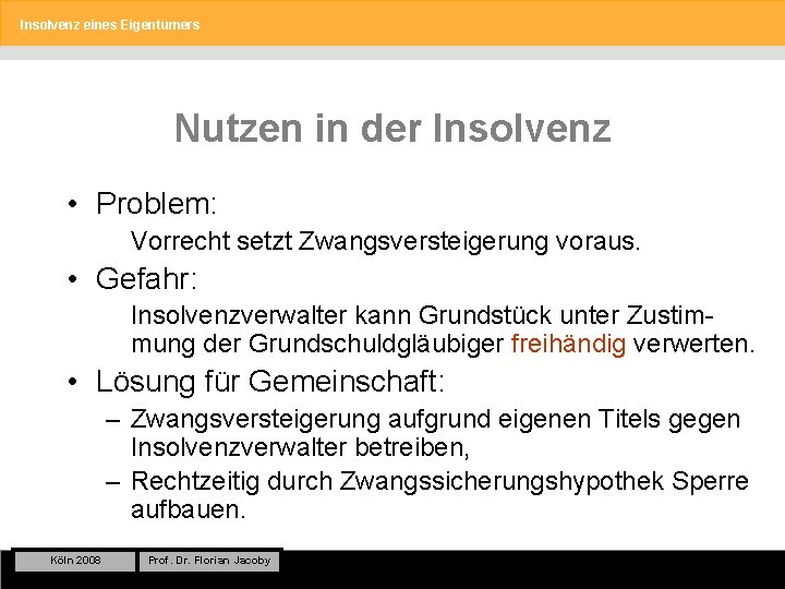 Insolvenz eines Eigentümers Nutzen in der Insolvenz • Problem: Vorrecht setzt Zwangsversteigerung voraus. •