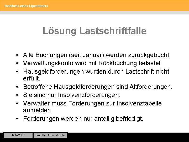 Insolvenz eines Eigentümers Lösung Lastschriftfalle • Alle Buchungen (seit Januar) werden zurückgebucht. • Verwaltungskonto