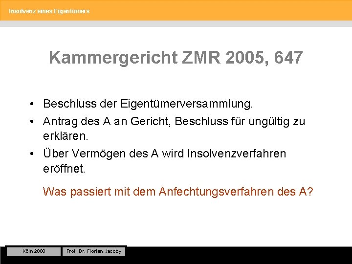 Insolvenz eines Eigentümers Kammergericht ZMR 2005, 647 • Beschluss der Eigentümerversammlung. • Antrag des