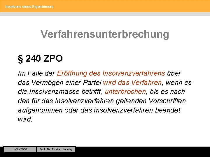 Insolvenz eines Eigentümers Verfahrensunterbrechung § 240 ZPO Im Falle der Eröffnung des Insolvenzverfahrens über