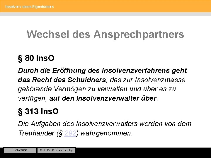 Insolvenz eines Eigentümers Wechsel des Ansprechpartners § 80 Ins. O Durch die Eröffnung des