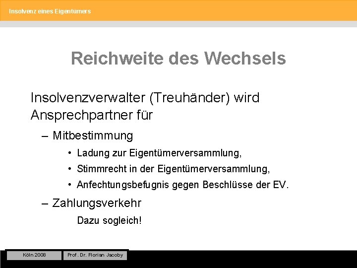 Insolvenz eines Eigentümers Reichweite des Wechsels Insolvenzverwalter (Treuhänder) wird Ansprechpartner für – Mitbestimmung •