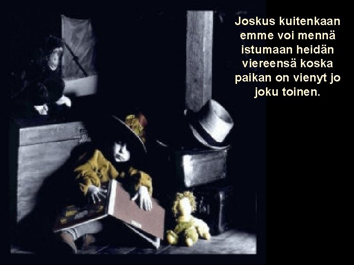 Joskus kuitenkaan emme voi mennä istumaan heidän viereensä koska paikan on vienyt jo joku