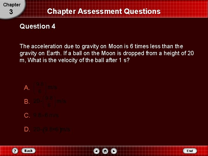 Chapter Assessment Questions 3 Question 4 The acceleration due to gravity on Moon is