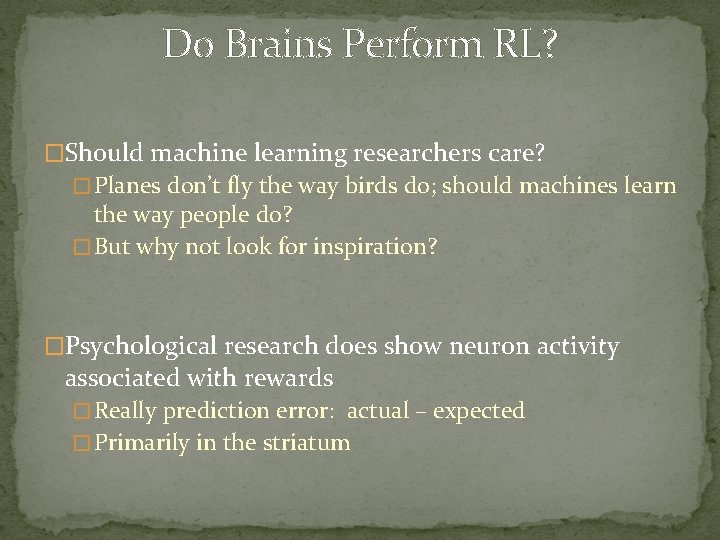 Do Brains Perform RL? �Should machine learning researchers care? � Planes don’t fly the