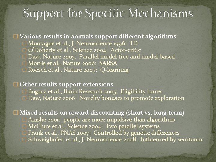 Support for Specific Mechanisms � Various results in animals support different algorithms � Montague