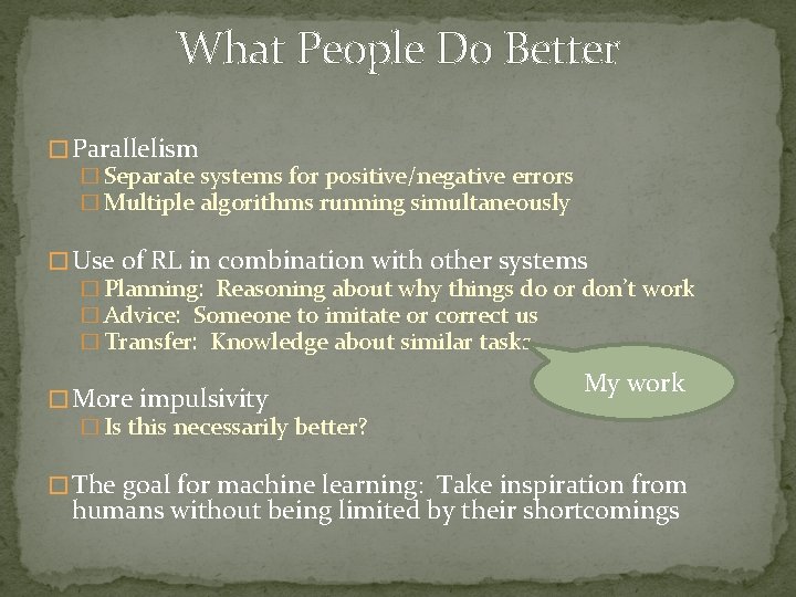 What People Do Better � Parallelism � Separate systems for positive/negative errors � Multiple