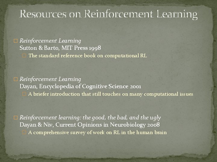 Resources on Reinforcement Learning � Reinforcement Learning Sutton & Barto, MIT Press 1998 �