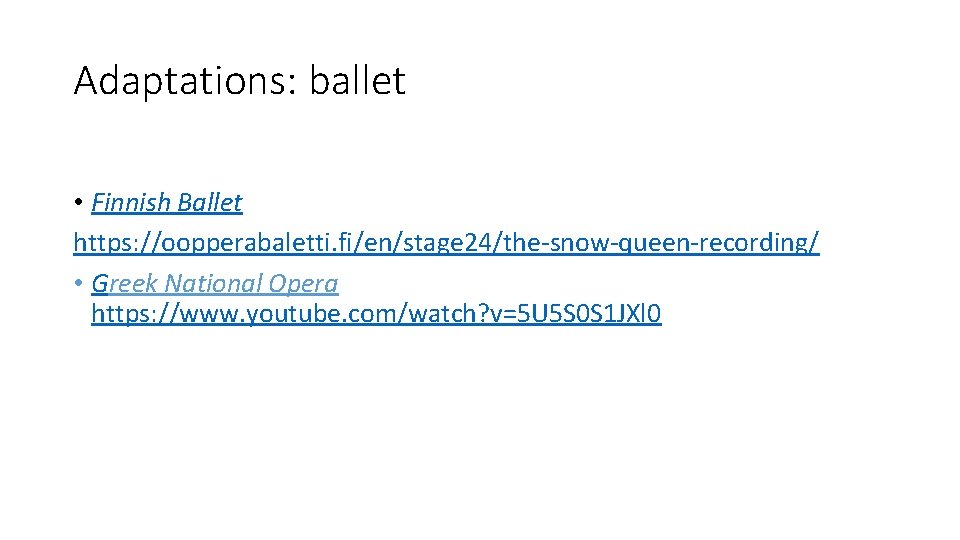 Adaptations: ballet • Finnish Ballet https: //oopperabaletti. fi/en/stage 24/the-snow-queen-recording/ • Greek National Opera https: