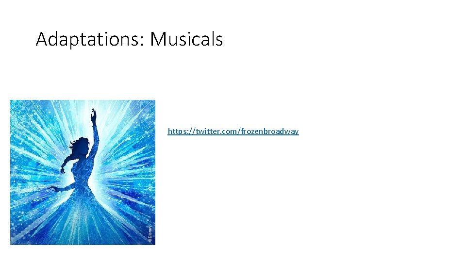 Adaptations: Musicals https: //twitter. com/frozenbroadway 