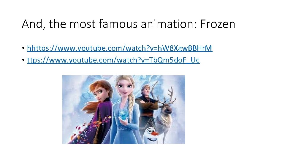 And, the most famous animation: Frozen • hhttps: //www. youtube. com/watch? v=h. W 8