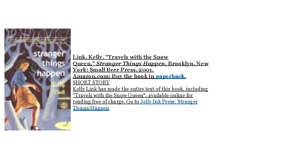  Link, Kelly. "Travels with the Snow Queen. " Stranger Things Happen. Brooklyn, New