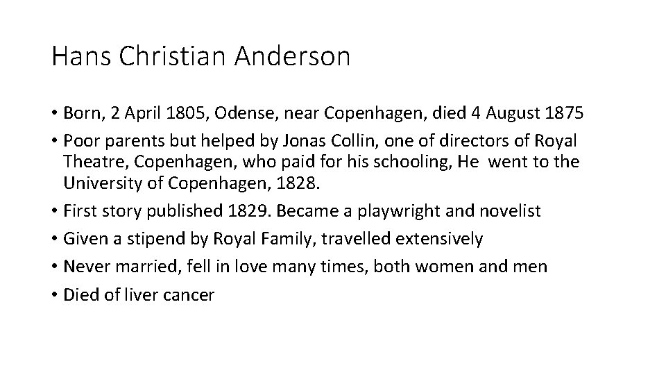 Hans Christian Anderson • Born, 2 April 1805, Odense, near Copenhagen, died 4 August