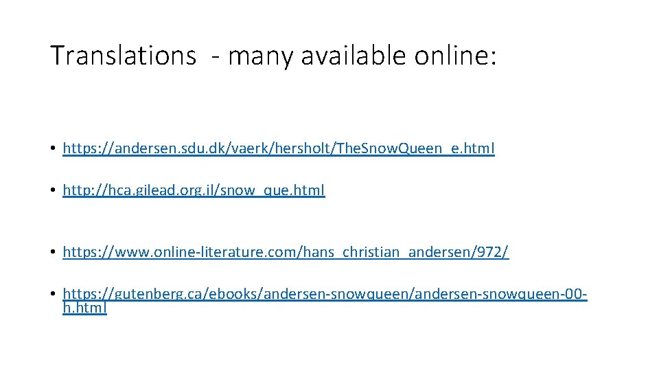 Translations - many available online: • https: //andersen. sdu. dk/vaerk/hersholt/The. Snow. Queen_e. html •