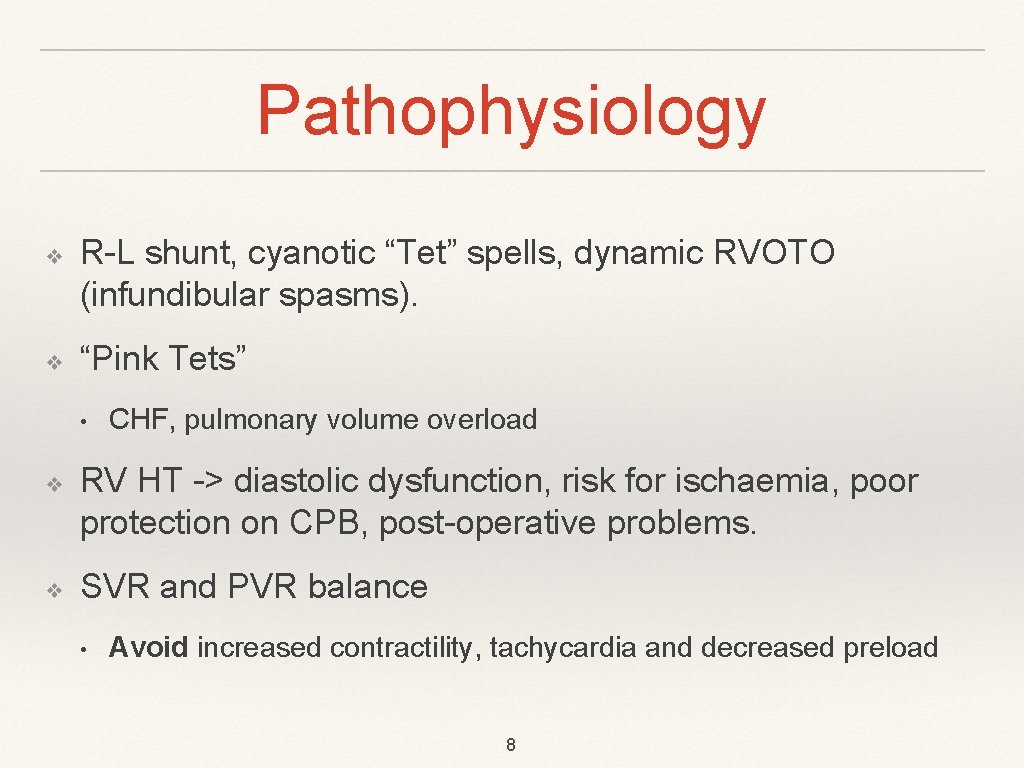 Pathophysiology ❖ ❖ R-L shunt, cyanotic “Tet” spells, dynamic RVOTO (infundibular spasms). “Pink Tets”