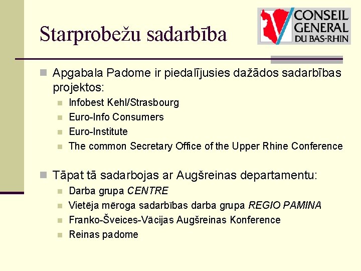 Starprobežu sadarbība n Apgabala Padome ir piedalījusies dažādos sadarbības projektos: n n Infobest Kehl/Strasbourg