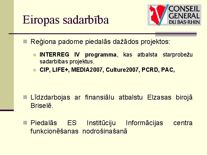 Eiropas sadarbība n Reģiona padome piedalās dažādos projektos: n n INTERREG IV programma, kas