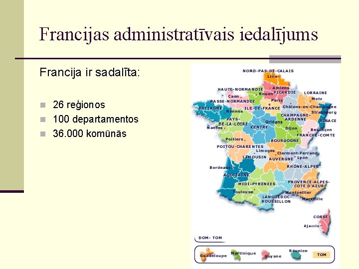 Francijas administratīvais iedalījums Francija ir sadalīta: n 26 reģionos n 100 departamentos n 36.