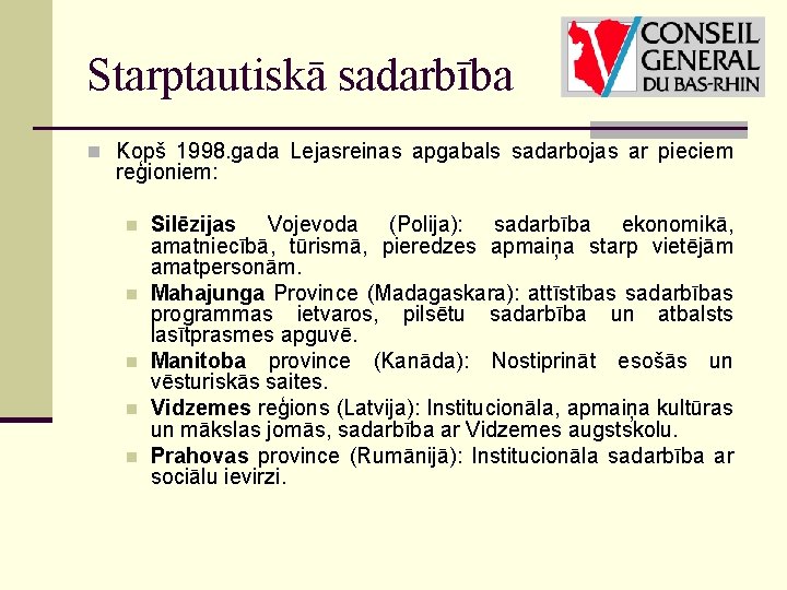 Starptautiskā sadarbība n Kopš 1998. gada Lejasreinas apgabals sadarbojas ar pieciem reģioniem: n n