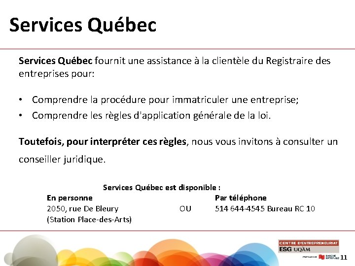 Services Québec fournit une assistance à la clientèle du Registraire des entreprises pour: •