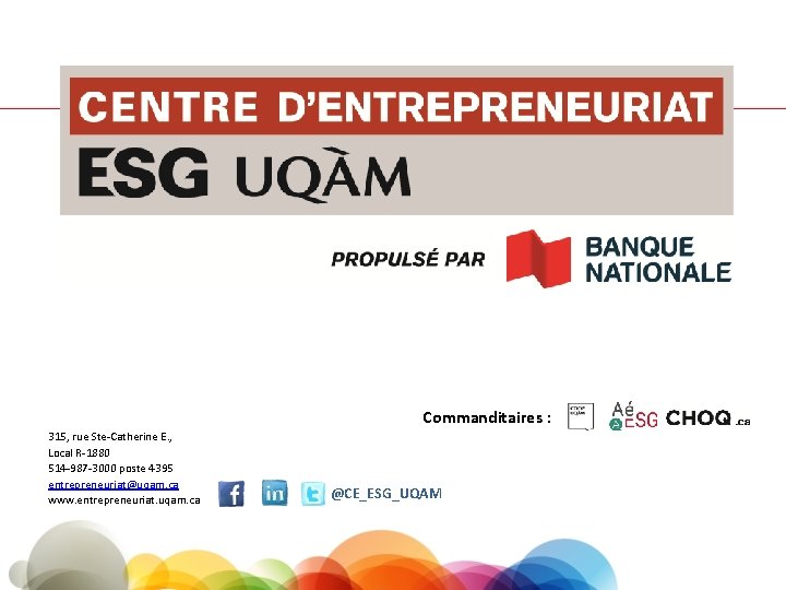 Commanditaires : 315, rue Ste-Catherine E. , Local R-1880 514 -987 -3000 poste 4395