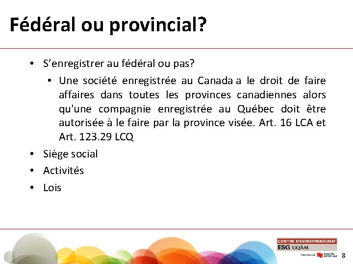 Fédéral ou provincial? • S’enregistrer au fédéral ou pas? • Une société enregistrée au
