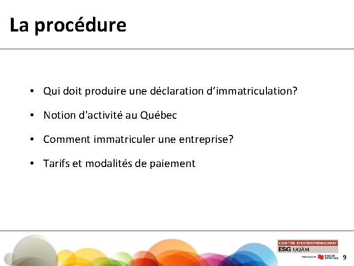 La procédure • Qui doit produire une déclaration d’immatriculation? • Notion d'activité au Québec