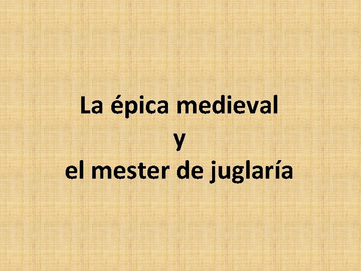 La épica medieval y el mester de juglaría 