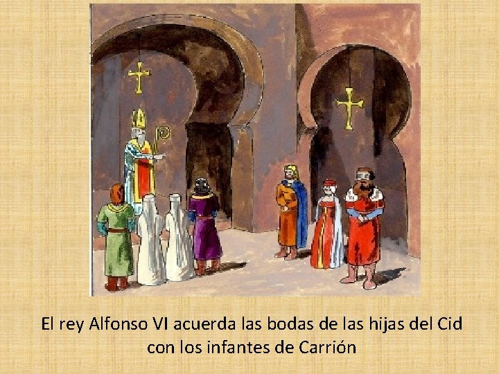 El rey Alfonso VI acuerda las bodas de las hijas del Cid con los