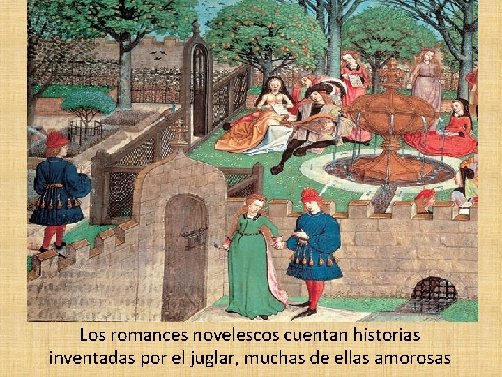 Los romances novelescos cuentan historias inventadas por el juglar, muchas de ellas amorosas 