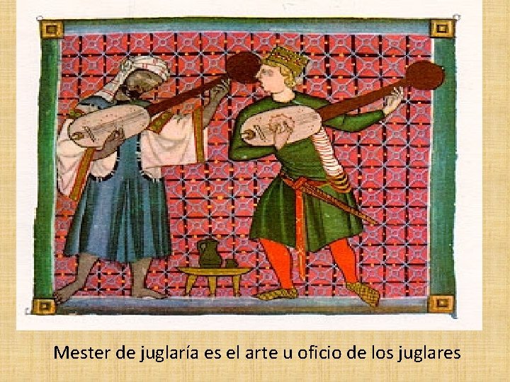 Mester de juglaría es el arte u oficio de los juglares 