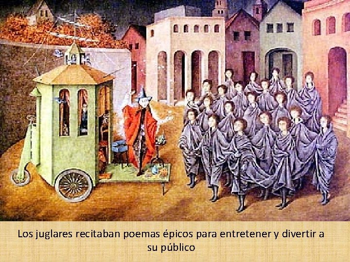 Los juglares recitaban poemas épicos para entretener y divertir a su público 