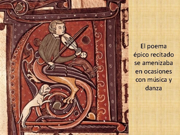 El poema épico recitado se amenizaba en ocasiones con música y danza 